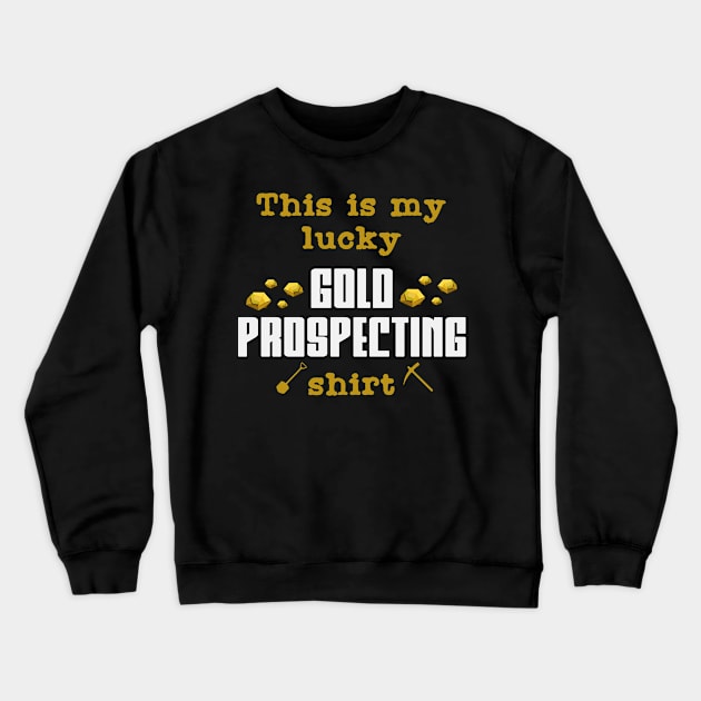 Lucky Gold Prospecting | Panning Prospector Shovel Crewneck Sweatshirt by DesignatedDesigner